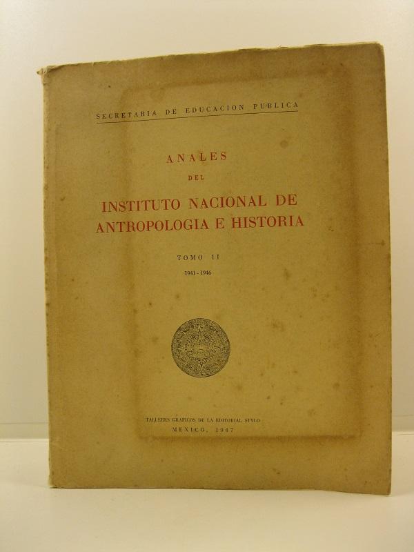 Anales del Instituto Nacional de Antropologia e historia. Tomo II, 1941-1946